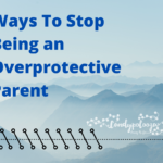 Ways To Stop Being an Overprotective Parent on candypo.com