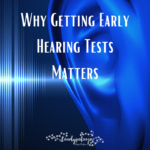 Why Getting Early Hearing Tests Matters on candypo.com health lifestyle